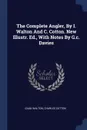 The Complete Angler, By I. Walton And C. Cotton. New Illustr. Ed., With Notes By G.c. Davies - Izaak Walton, Charles Cotton