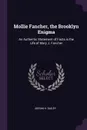 Mollie Fancher, the Brooklyn Enigma. An Authentic Statement of Facts in the Life of Mary J. Fancher - Abram H. Dailey