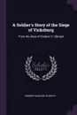 A Soldier's Story of the Siege of Vicksburg. From the Diary of Osborn H. Oldroyd - Osborn Hamiline Oldroyd