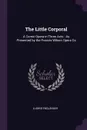 The Little Corporal. A Comic Opera in Three Acts : As Presented by the Francis Wilson Opera Co - Ludwig Engländer