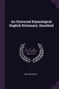 An Universal Etymological English Dictionary. .Another. - Nathan Bailey