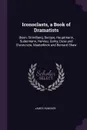 Iconoclasts, a Book of Dramatists. Ibsen, Strindberg, Becque, Hauptmann, Sudermann, Hervieu, Gorky, Duse and D'annunzio, Maeterlinck and Bernard Shaw - James Huneker