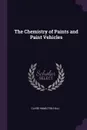 The Chemistry of Paints and Paint Vehicles - Clare Hamilton Hall