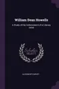 William Dean Howells. A Study of the Achievement of a Literary Artist - Alexander Harvey