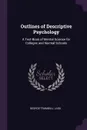 Outlines of Descriptive Psychology. A Text-Book of Mental Science for Colleges and Normal Schools - George Trumbull Ladd