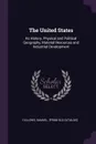 The United States. Its History, Physical and Political Geography, Material Resources and Industrial Development - Samuel [from old catalog] Fallows