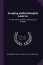 Assaying and Metallurgical Analysis. For the Use of Students, Chemists, and Assayers - Alexander Humboldt Sexton, Ezra Lobb Rhead