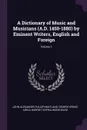 A Dictionary of Music and Musicians (A.D. 1450-1880) by Eminent Writers, English and Foreign; Volume 1 - John Alexander Fuller-Maitland, George Grove, Adela Harriet Sophia Wodehouse