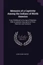 Memoirs of a Captivity Among the Indians of North America. From Childhood to the Age of Nineteen: With Anecdotes Descriptive of Their Manners and Customs - John Dunn Hunter