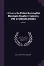 Historische Entwickelung Der Heutigen Staatsverfassung Des Teutschen Reichs; Volume 1 - Johann Stephan Pütter