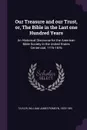 Our Treasure and our Trust, or, The Bible in the Last one Hundred Years. An Historical Discourse for the American Bible Society in the United States Centennial, 1776-1876 - William James Romeyn Taylor