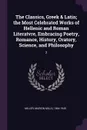 The Classics, Greek & Latin; the Most Celebrated Works of Hellenic and Roman Literatvre, Embracing Poetry, Romance, History, Oratory, Science, and Philosophy. 2 - Marion Mills Miller