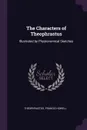 The Characters of Theophrastus. Illustrated by Physionomical Sketches - Theophrastus, Francis Howell
