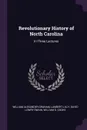 Revolutionary History of North Carolina. In Three Lectures - William Alexander Graham, Lambert Lilly, David Lowry Swain