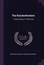 The Knickerbockers. A Comic Opera in Three Acts - Harry Bache Smith, Reginald De Koven