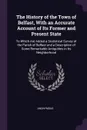 The History of the Town of Belfast, With an Accurate Account of Its Former and Present State. To Which Are Added a Statistical Survey of the Parish of Belfast and a Description of Some Remarkable Antiquities in Its Neighborhood - M. l'abbé Trochon
