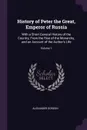 History of Peter the Great, Emperor of Russia. With a Short General History of the Country, From the Rise of the Monarchy, and an Account of the Author's Life; Volume 1 - Alexander Gordon