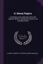 O. Henry Papers. Containing Some Sketches of his Life Together With an Alphabetical Index to his Complete Works - O Henry, Country Life Press, George MacAdam