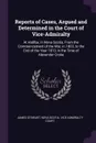 Reports of Cases, Argued and Determined in the Court of Vice-Admiralty. At Halifax, in Nova-Scotia, From the Commencement of the War, in 1803, to the End of the Year 1813, in the Time of Alexander Croke - James Stewart