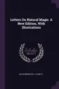 Letters On Natural Magic. A New Edition, With Illustrations - David Brewster, J A Smith