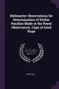 Heliometer Observations for Determination of Stellar Parallax Made at the Royal Observatory, Cape of Good Hope - David Gill