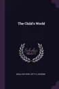 The Child's World - Sarah Withers, Hetty S. Browne