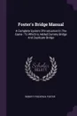 Foster's Bridge Manual. A Complete System Of Instruction In The Game : To Which Is Added Dummy Bridge And Duplicate Bridge - Robert Frederick Foster