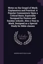 Notes on the Gospel of Mark; Explanatory and Practical. A Popular Commentary Upon a Critical Basis, Especially Designed for Pastors and Sunday-schools. Also a Year in Mark, Designed as a Special Study for Bible-classes - George Whitefield Clark