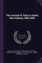 The Journal of Julia Le Grand, New Orleans, 1862-1863; - Julia Ellen Waitz, Kate Mason Rowland, Agnes E. Browne Croxall