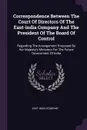 Correspondence Between The Court Of Directors Of The East-india Company And The President Of The Board Of Control. Regarding The Arrangement Proposed By Her Majesty's Ministers For The Future Government Of India - East India Company