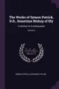 The Works of Symon Patrick, D.D., Sometime Bishop of Ely. Including his Autobiography; Volume 5 - Simon Patrick, Alexander Taylor