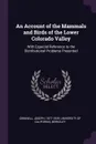An Account of the Mammals and Birds of the Lower Colorado Valley. With Especial Reference to the Distributional Problems Presented - Joseph Grinnell