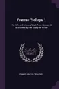 Frances Trollopa, 1. Her Life And Literary Work From Georse Iii To Victoria By Her Daughter-in-law - Frances Milton Trollope