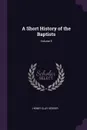 A Short History of the Baptists; Volume 5 - Henry Clay Vedder