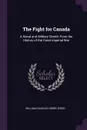 The Fight for Canada. A Naval and Military Sketch From the History of the Great Imperial War - William Charles Henry Wood