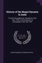 History of the Mogul Dynasty in India. From its Foundation by Tamerlane, in the Year 1399, to the Accession of Aurengzebe, in the Year 1657 - Niccolò Manucci, François Catrou