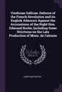 Vindiciae Gallicae. Defence of the French Revolution and its English Admirers Against the Accusations of the Right Hon. Edmund Burke; Including Some Strictures on the Late Production of Mons. de Calonne - James Mackintosh
