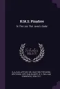 H.M.S. Pinafore. Or, The Lass That Loved a Sailor - Arthur Sullivan, Bryceson Treharne, W S. 1836-1911 Gilbert