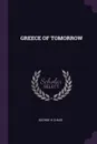 GREECE OF TOMORROW - GEORGE H.CHASE