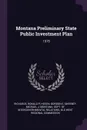 Montana Preliminary State Public Investment Plan. 1975 - Ronald P Richards, Gordon E Hoven, Michael J Sweeney