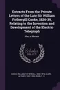 Extracts From the Private Letters of the Late Sir William Fothergill Cooke, 1836-39, Relating to the Invention and Development of the Electric Telegraph. Also, a Memoir - William Fothergill Cooke, Latimer Clark, F H Webb