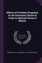 Effects of Fertilizer Programs on the Economic Choice of Crops in Selected Areas of Illinois - Max F. Jordan, C B. Baker