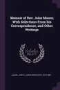 Memoir of Rev. John Moore; With Selections From his Correspondence, and Other Writings - John G. 1810-1887 Adams