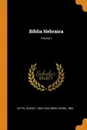 Biblia Hebraica; Volume 1 - Kittel Rudolf 1853-1929, Beer Georg 1865-