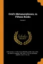 Ovid's Metamorphoses, in Fifteen Books; Volume 1 - 43 B.C.-17 or 18 A.D Ovid, John Dryden, Samuel Garth