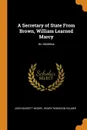 A Secretary of State From Brown, William Learned Marcy. An Address - John Bassett Moore, Henry Robinson Palmer