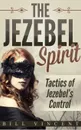 The Jezebel Spirit. Tactics of Jezebel's Control - Bill Vincent