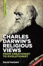 Charles Darwin's religious views. from creationist to evolutionist - David Herbert