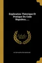 Explication Theorique Et Pratique Du Code Napoleon...... - Victor-Napoléon Marcadé