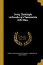 Georg Christoph Lichtenberg's Vermischte Schriften. - Georg Christoph Lichtenberg